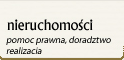 nieruchomoci - pomoc prawna, doradztwo, realizacja